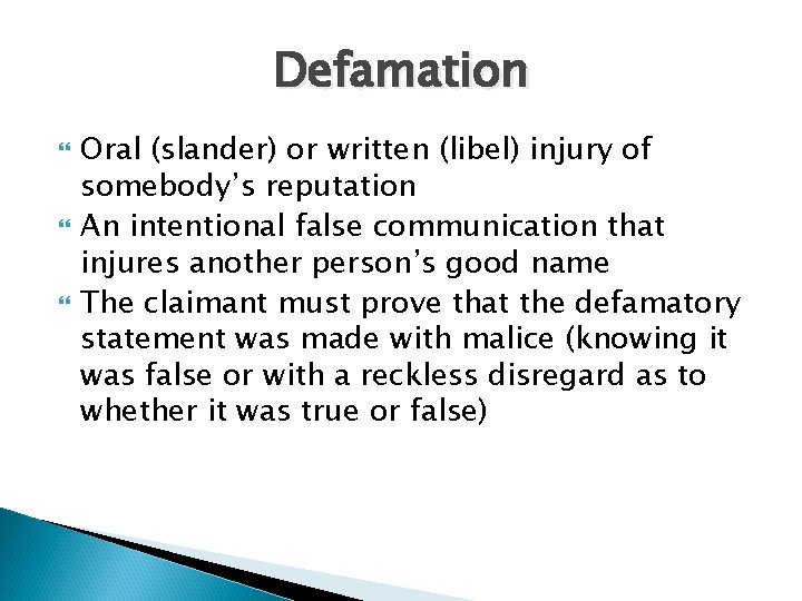Defamation Oral (slander) or written (libel) injury of somebody’s reputation An intentional false communication