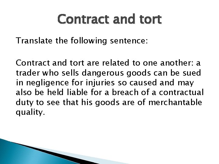 Contract and tort Translate the following sentence: Contract and tort are related to one