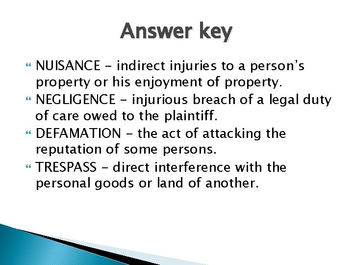 Answer key NUISANCE - indirect injuries to a person’s property or his enjoyment of