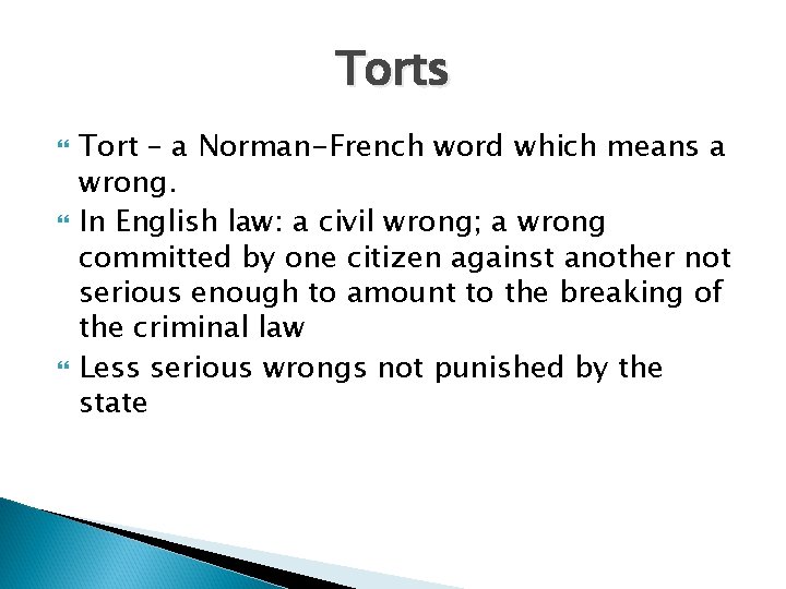 Torts Tort – a Norman-French word which means a wrong. In English law: a