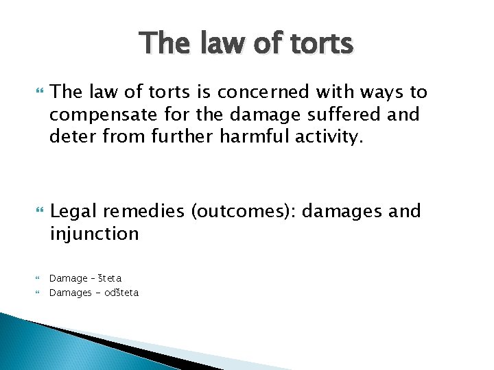 The law of torts is concerned with ways to compensate for the damage suffered