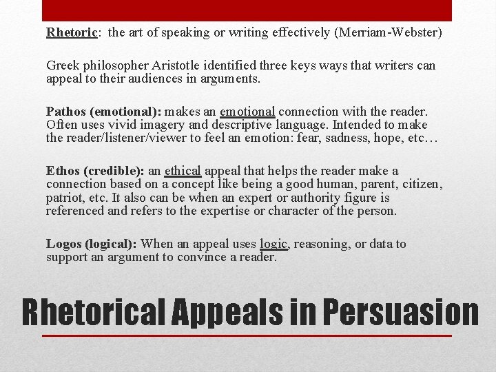 Rhetoric: the art of speaking or writing effectively (Merriam-Webster) Greek philosopher Aristotle identified three