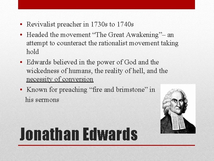  • Revivalist preacher in 1730 s to 1740 s • Headed the movement