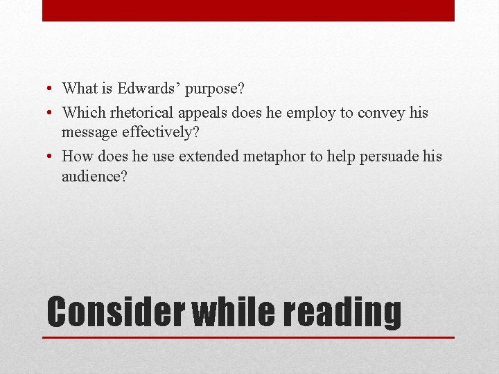  • What is Edwards’ purpose? • Which rhetorical appeals does he employ to