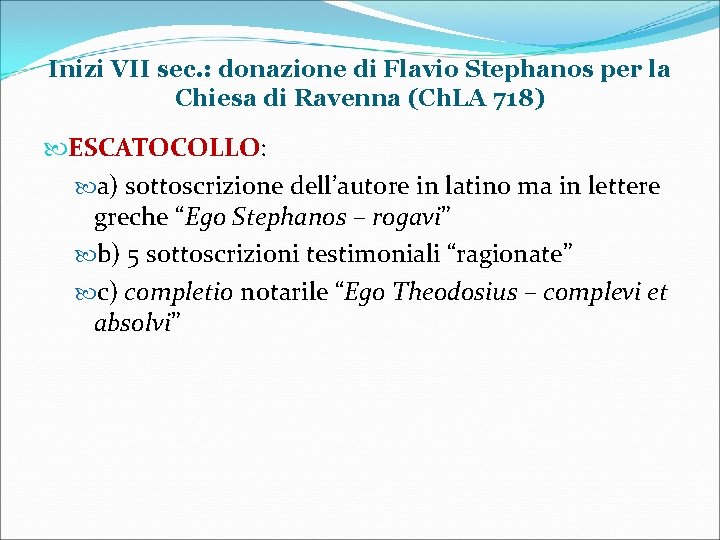 Inizi VII sec. : donazione di Flavio Stephanos per la Chiesa di Ravenna (Ch.