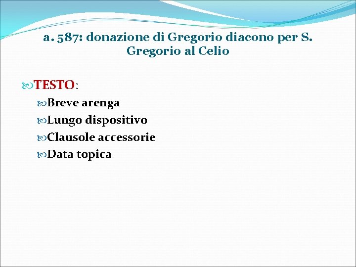 a. 587: donazione di Gregorio diacono per S. Gregorio al Celio TESTO: Breve arenga