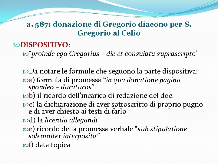 a. 587: donazione di Gregorio diacono per S. Gregorio al Celio DISPOSITIVO: “proinde ego