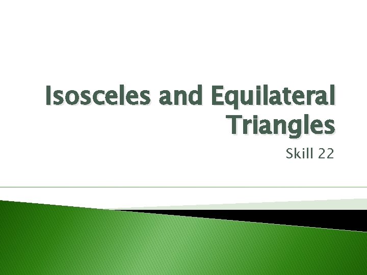 Isosceles and Equilateral Triangles Skill 22 