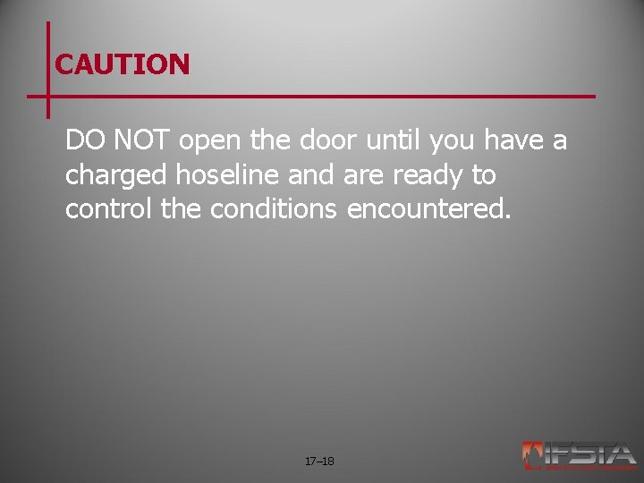 CAUTION DO NOT open the door until you have a charged hoseline and are