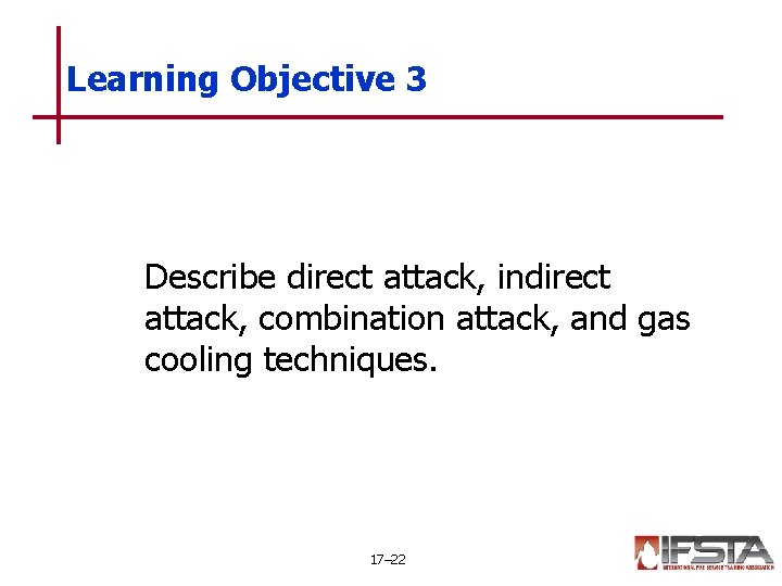 Learning Objective 3 Describe direct attack, indirect attack, combination attack, and gas cooling techniques.