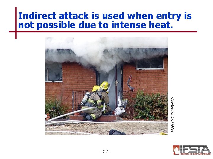 Indirect attack is used when entry is not possible due to intense heat. Courtesy