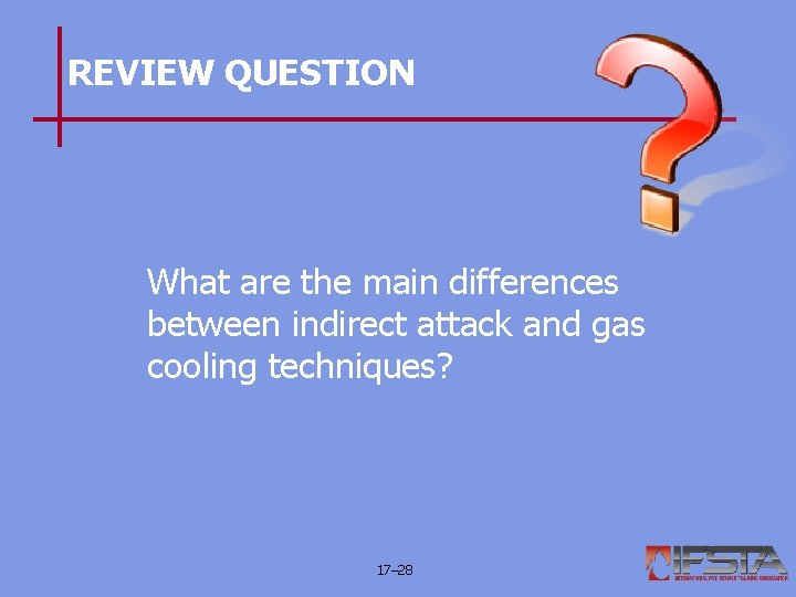 REVIEW QUESTION What are the main differences between indirect attack and gas cooling techniques?