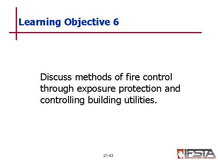 Learning Objective 6 Discuss methods of fire control through exposure protection and controlling building