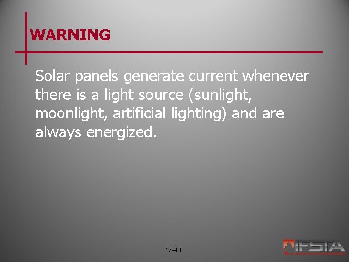 WARNING Solar panels generate current whenever there is a light source (sunlight, moonlight, artificial