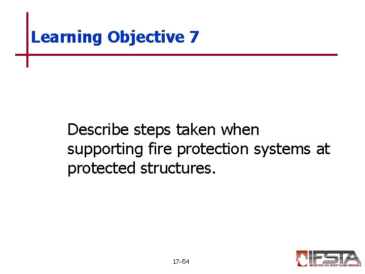 Learning Objective 7 Describe steps taken when supporting fire protection systems at protected structures.