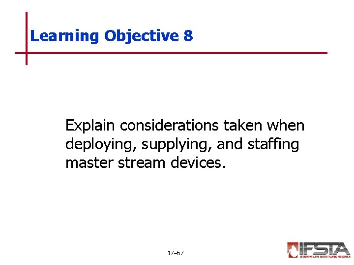 Learning Objective 8 Explain considerations taken when deploying, supplying, and staffing master stream devices.