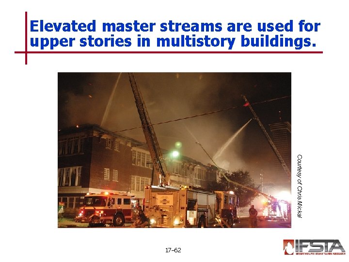 Elevated master streams are used for upper stories in multistory buildings. Courtesy of Chris