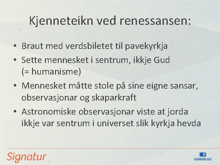 Kjenneteikn ved renessansen: • Braut med verdsbiletet til pavekyrkja • Sette mennesket i sentrum,