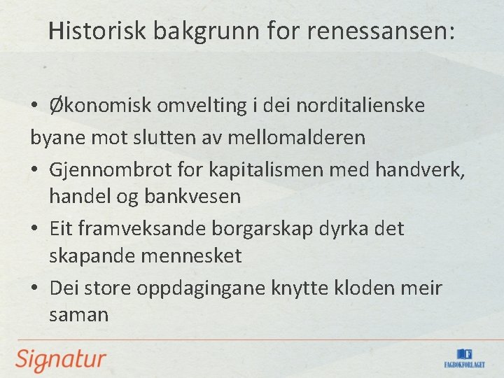 Historisk bakgrunn for renessansen: • Økonomisk omvelting i dei norditalienske byane mot slutten av