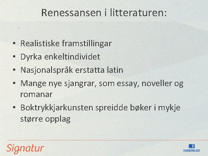 Renessansen i litteraturen: Realistiske framstillingar Dyrka enkeltindividet Nasjonalspråk erstatta latin Mange nye sjangrar, som