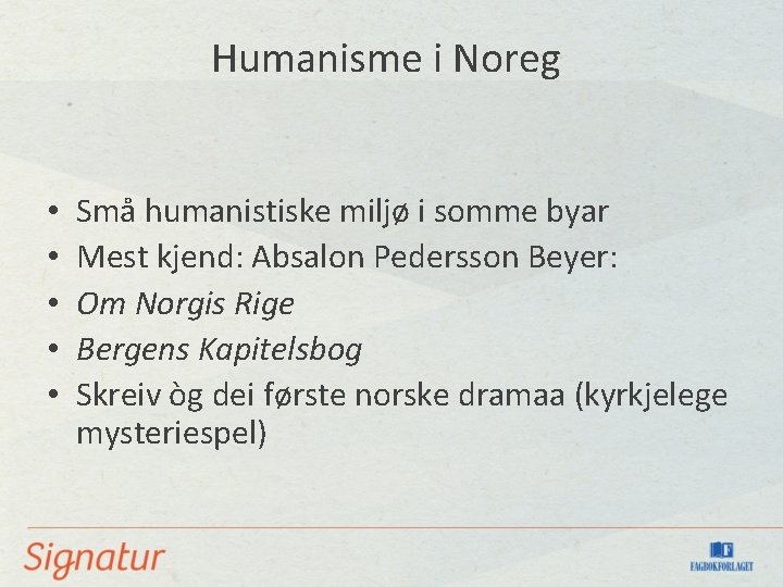 Humanisme i Noreg • • • Små humanistiske miljø i somme byar Mest kjend: