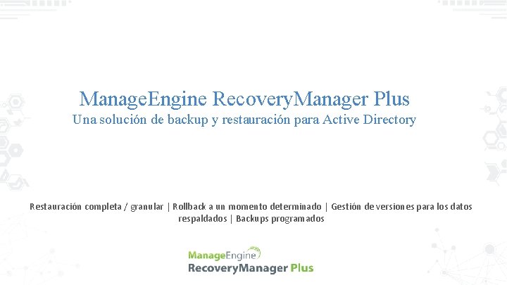 Manage. Engine Recovery. Manager Plus Una solución de backup y restauración para Active Directory