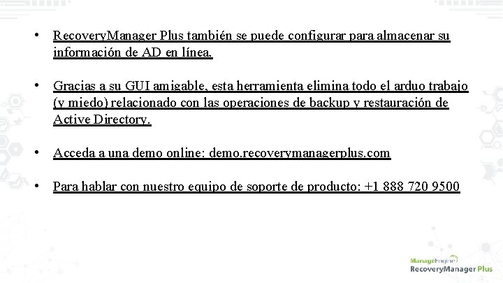  • Recovery. Manager Plus también se puede configurar para almacenar su información de