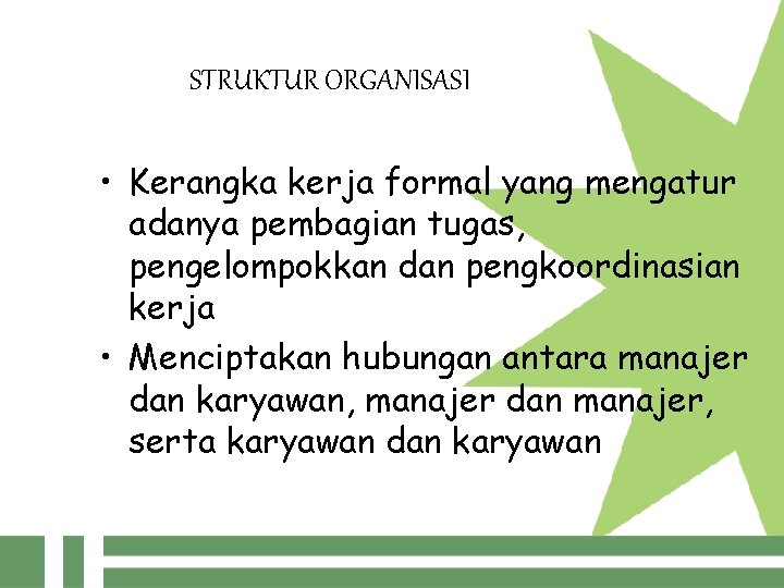 STRUKTUR ORGANISASI • Kerangka kerja formal yang mengatur adanya pembagian tugas, pengelompokkan dan pengkoordinasian