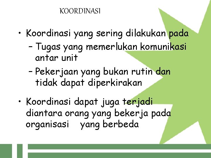 KOORDINASI • Koordinasi yang sering dilakukan pada – Tugas yang memerlukan komunikasi antar unit