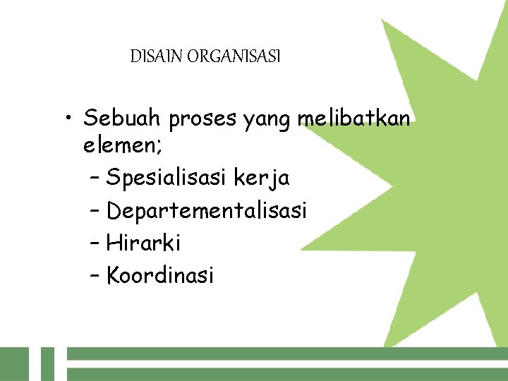 DISAIN ORGANISASI • Sebuah proses yang melibatkan elemen; – Spesialisasi kerja – Departementalisasi –