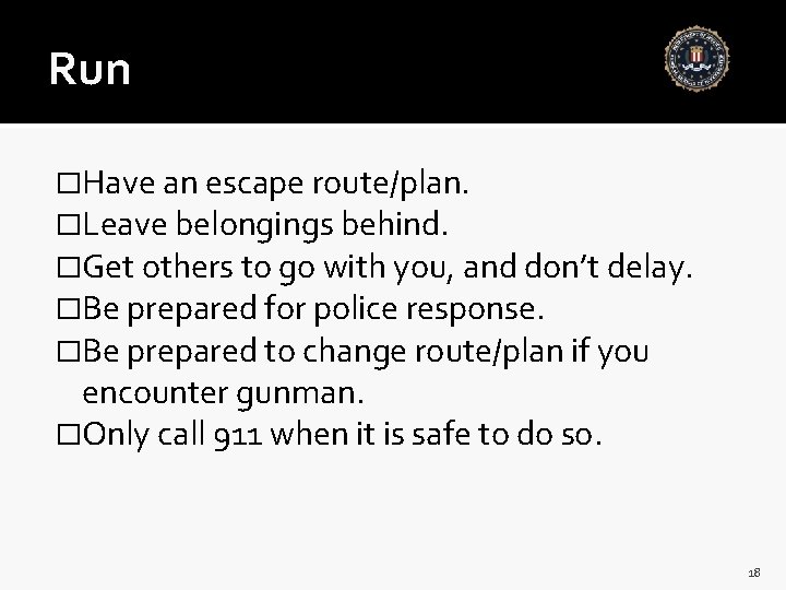 Run �Have an escape route/plan. �Leave belongings behind. �Get others to go with you,