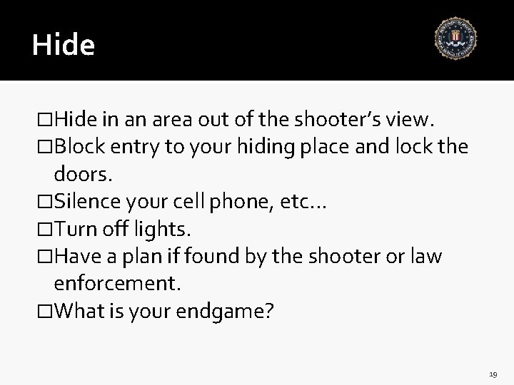 Hide �Hide in an area out of the shooter’s view. �Block entry to your