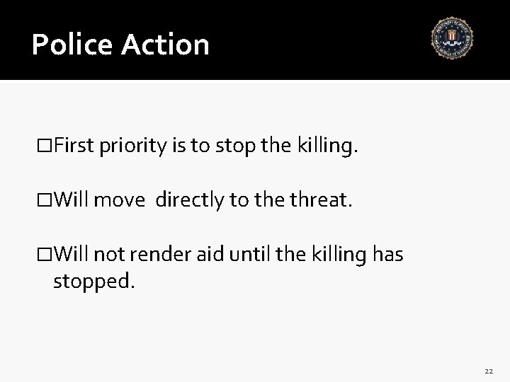 Police Action �First priority is to stop the killing. �Will move directly to the