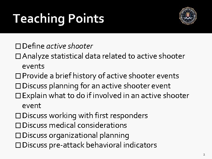 Teaching Points � Define active shooter � Analyze statistical data related to active shooter