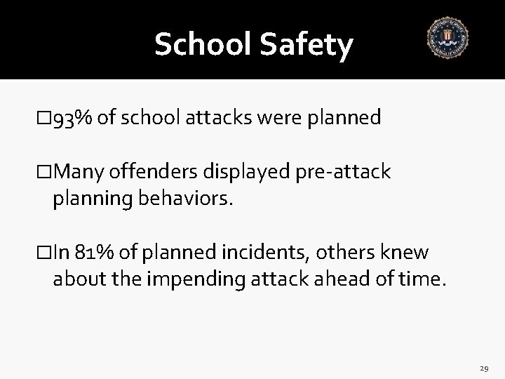 School Safety � 93% of school attacks were planned �Many offenders displayed pre-attack planning