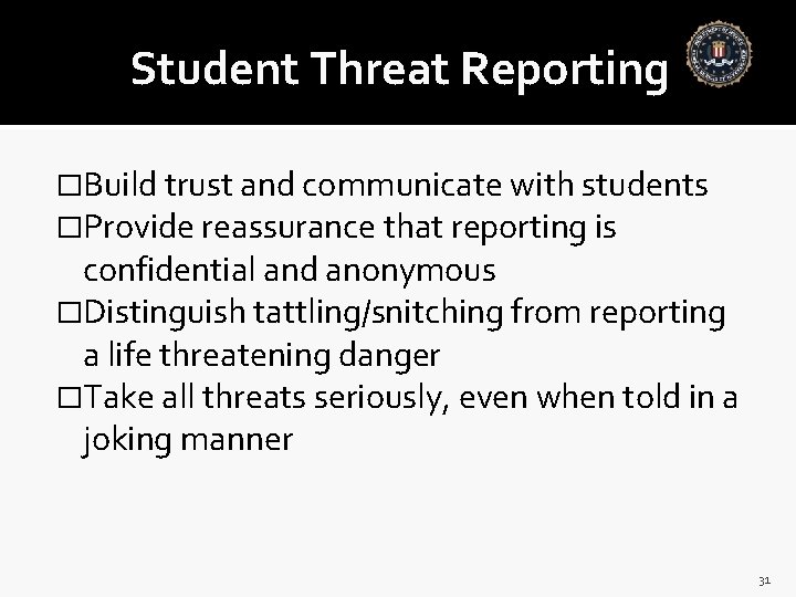 Student Threat Reporting �Build trust and communicate with students �Provide reassurance that reporting is