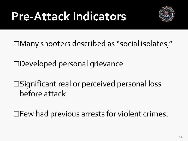 Pre-Attack Indicators �Many shooters described as “social isolates, ” �Developed personal grievance �Significant real