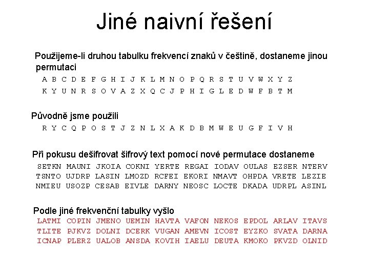 Jiné naivní řešení Použijeme-li druhou tabulku frekvencí znaků v češtině, dostaneme jinou permutaci A