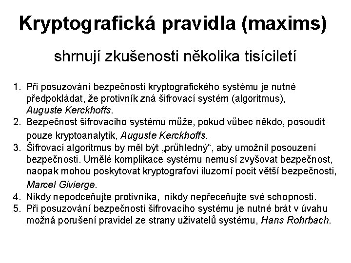 Kryptografická pravidla (maxims) shrnují zkušenosti několika tisíciletí 1. Při posuzování bezpečnosti kryptografického systému je