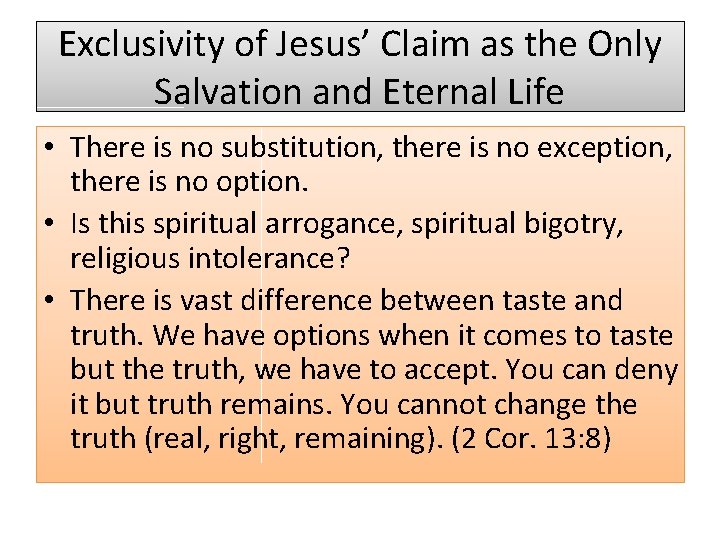 Exclusivity of Jesus’ Claim as the Only Salvation and Eternal Life • There is