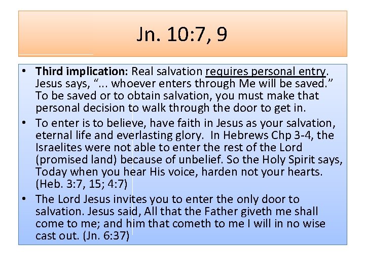 Jn. 10: 7, 9 • Third implication: Real salvation requires personal entry. Jesus says,