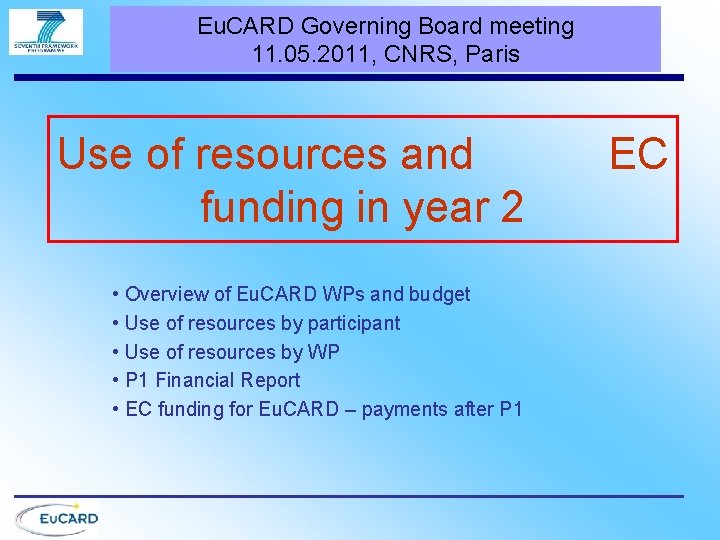 Eu. CARD Governing Board meeting 11. 05. 2011, CNRS, Paris Use of resources and