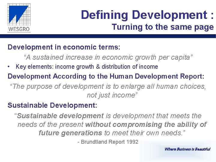 Defining Development : Turning to the same page Development in economic terms: “A sustained