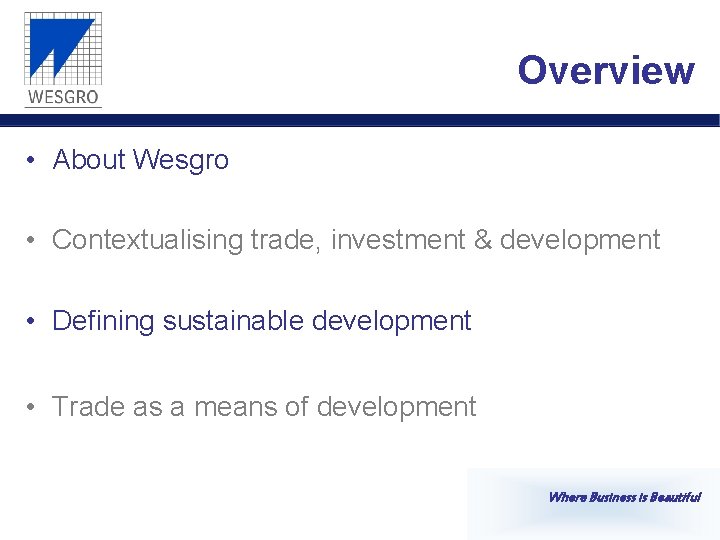 Overview • About Wesgro • Contextualising trade, investment & development • Defining sustainable development