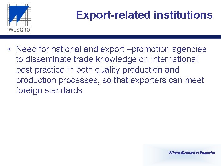 Export-related institutions • Need for national and export –promotion agencies to disseminate trade knowledge