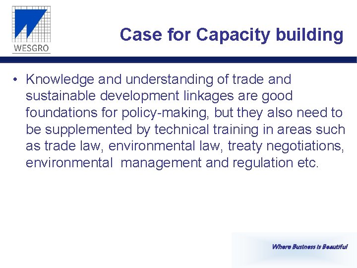 Case for Capacity building • Knowledge and understanding of trade and sustainable development linkages