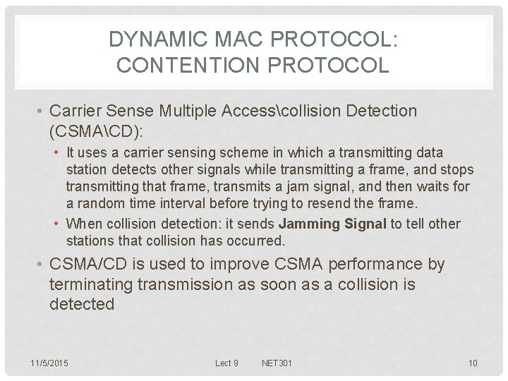 DYNAMIC MAC PROTOCOL: CONTENTION PROTOCOL • Carrier Sense Multiple Accesscollision Detection (CSMACD): • It