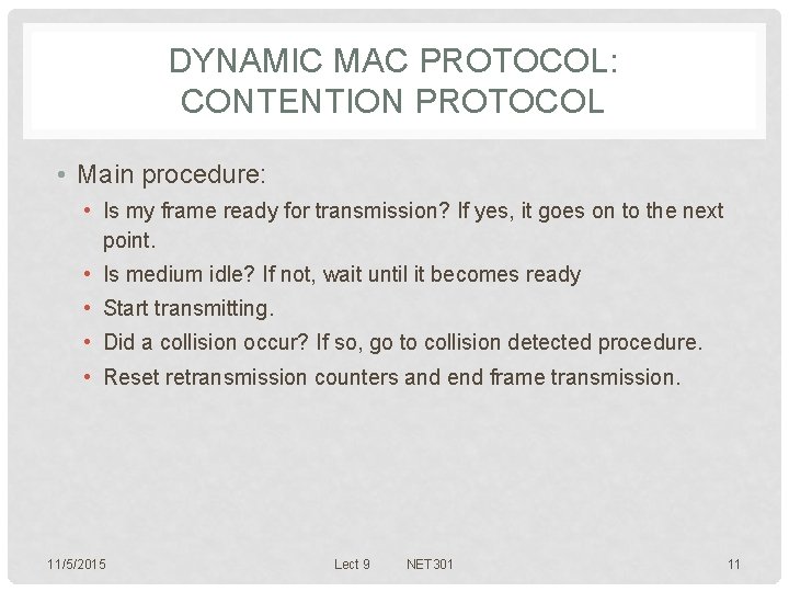 DYNAMIC MAC PROTOCOL: CONTENTION PROTOCOL • Main procedure: • Is my frame ready for