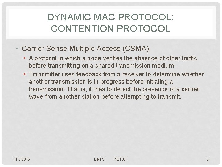 DYNAMIC MAC PROTOCOL: CONTENTION PROTOCOL • Carrier Sense Multiple Access (CSMA): • A protocol