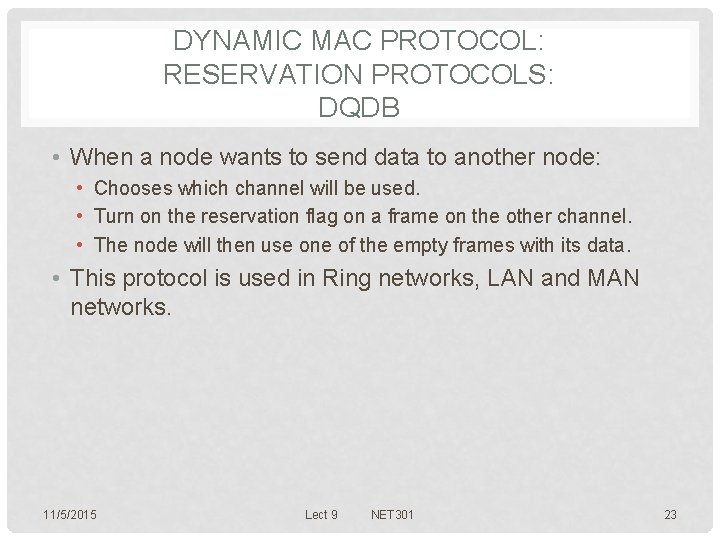 DYNAMIC MAC PROTOCOL: RESERVATION PROTOCOLS: DQDB • When a node wants to send data